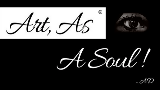 Art, As A Soul ! ...AD